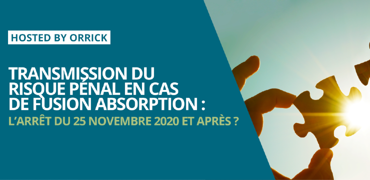 banner: Transmission du risque pénal en cas de fusion-absorption : l’arrêt du 25 Novembre 2020 et après ?